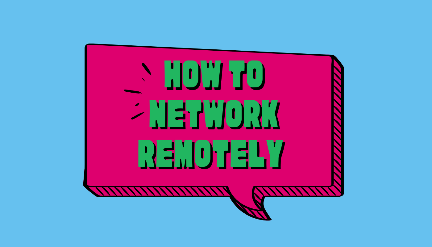 speech bubble "how to network remotely"
