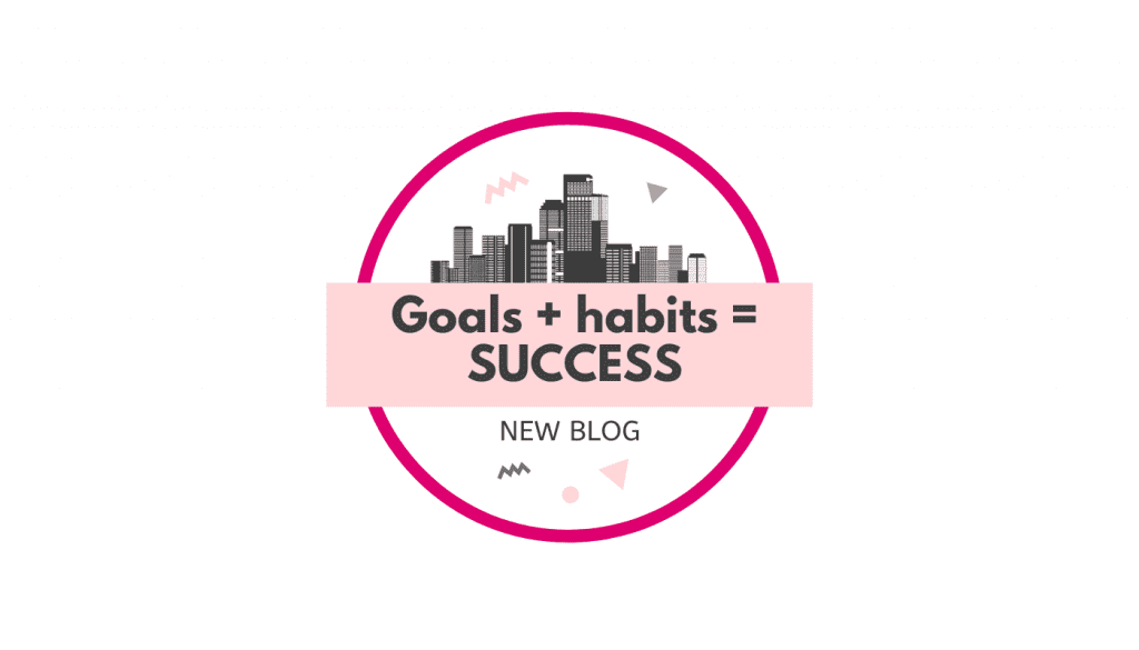 goals + Habits = success