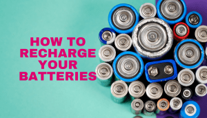 How to recharge your batteries