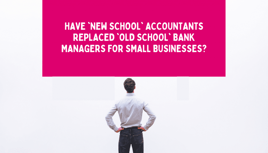 'New school' accountants have replaced 'old school' bank managers for small businesses - blog