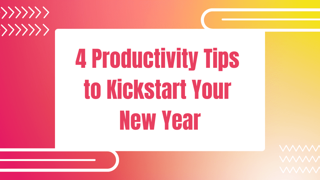 4 Productivity Tips From 1 Accounts To Kickstart Your New Year