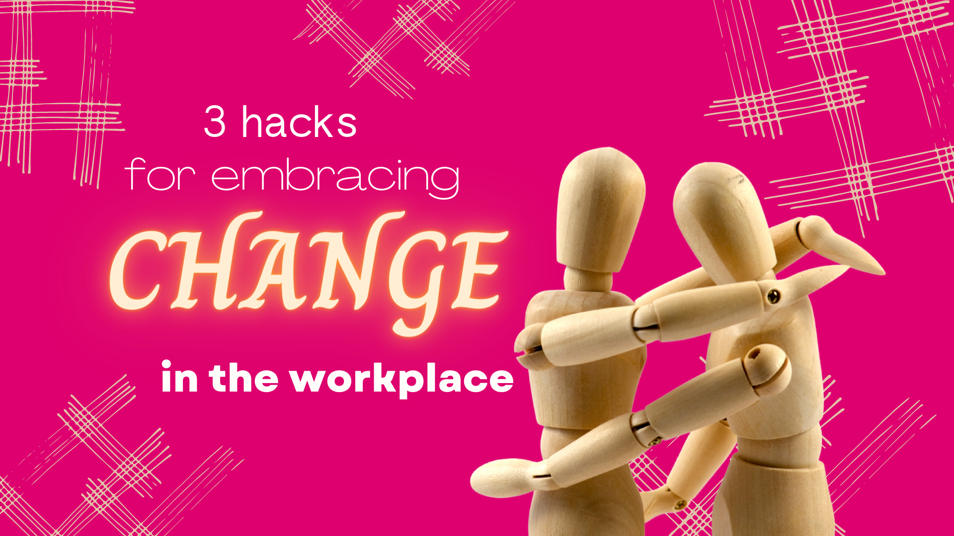 3 hacks for embracing change in the workplace!