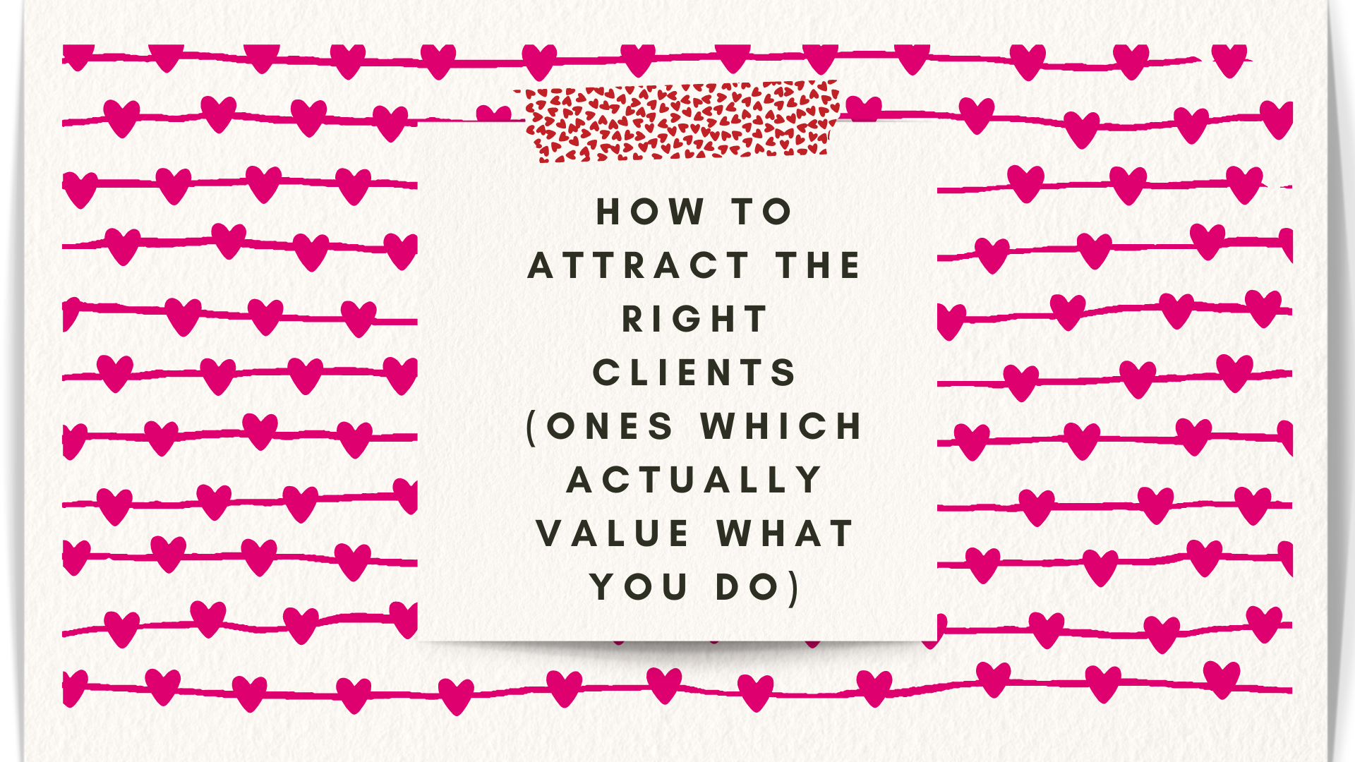How to attract the right clients (ones who value what you do)