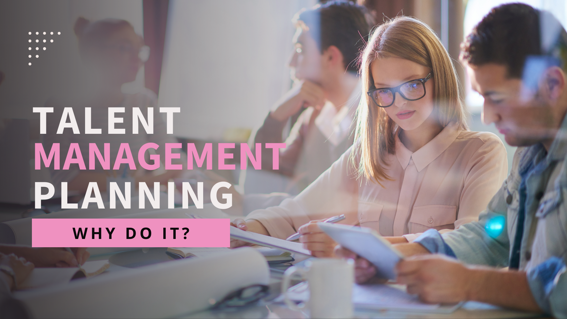 Talent Management Planning: Why Do It?