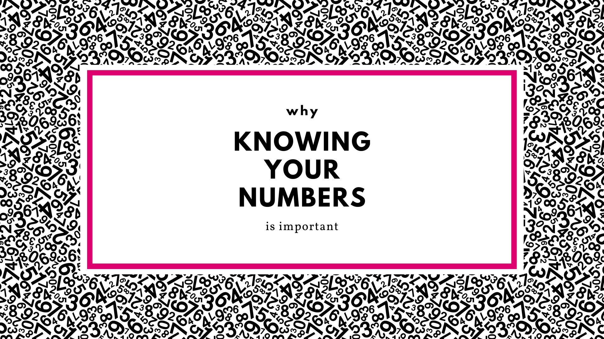 Why knowing your numbers is important