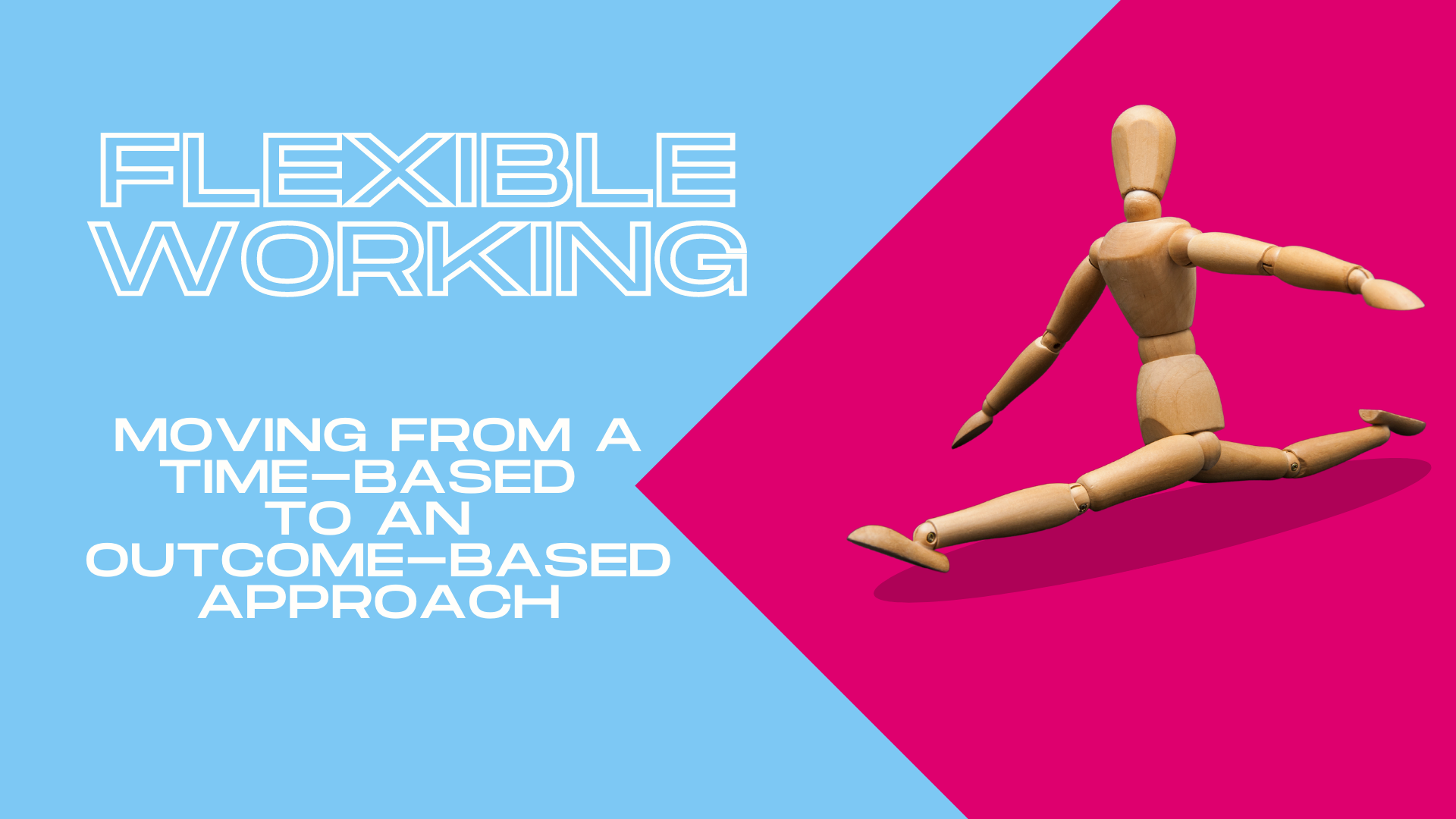 Flexible Working: Moving from a time-based approach to an outcome-based approach