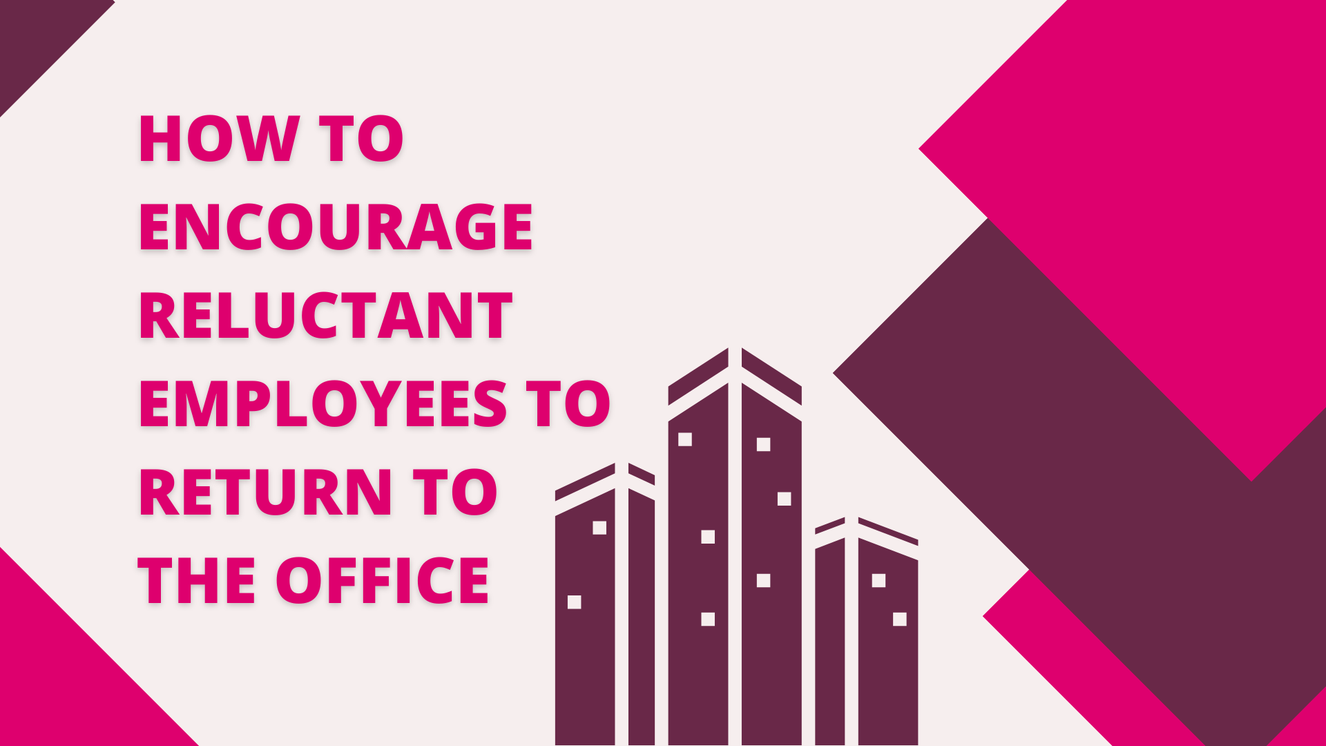 How to encourage reluctant staff to return to the office