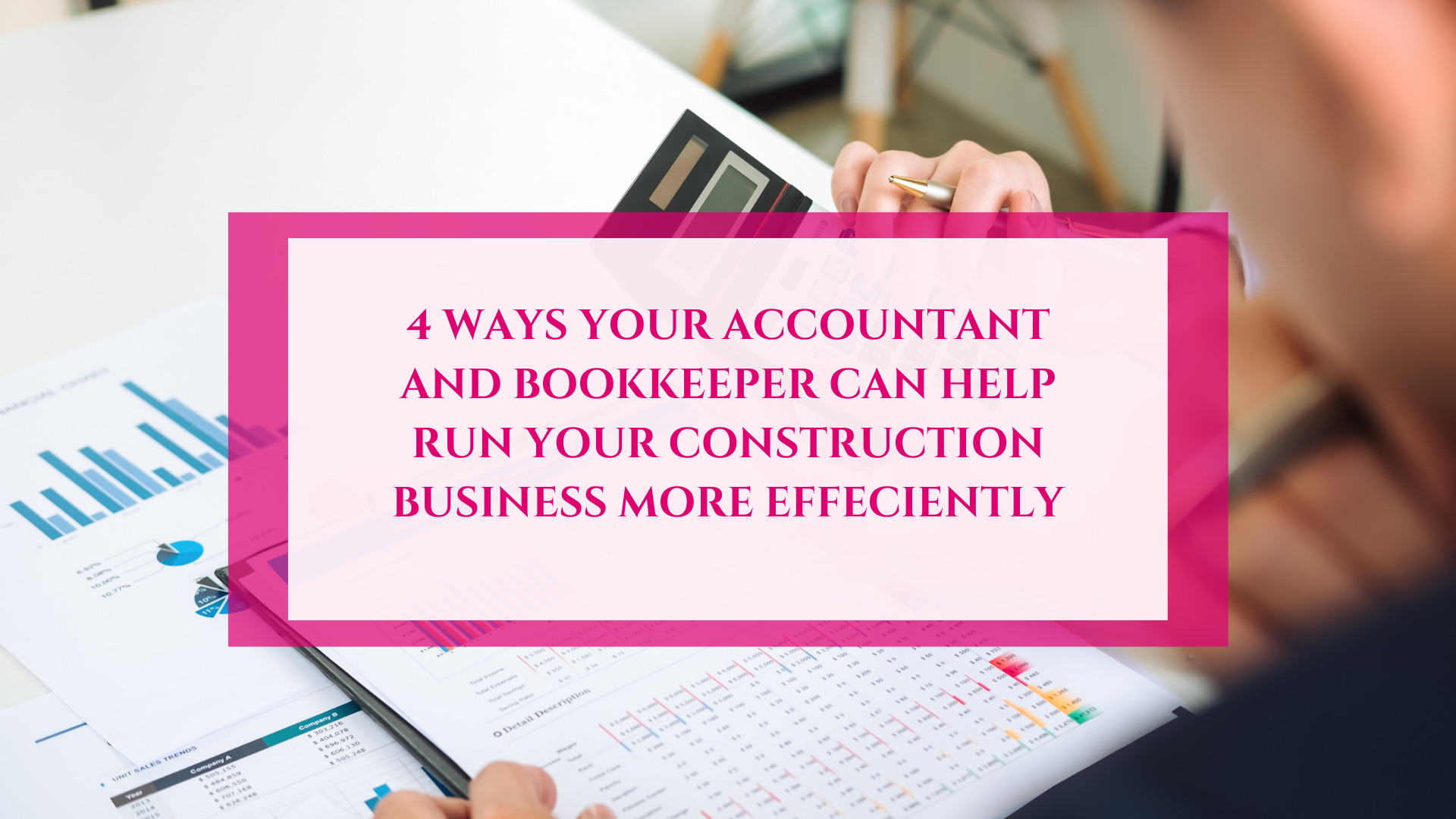 4 ways your accountant and bookkeeper can help you run your construction business more efficiently